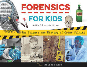 Forensics for Kids (The Science and History of Crime Solving, With 21 Activities) by Melissa Ross, 9781641606912