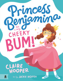 Princess Benjamina Has a Very Cheeky Bum by Jackie Nguyen, 9781760876579