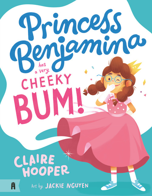 Princess Benjamina Has a Very Cheeky Bum by Jackie Nguyen, 9781760876579