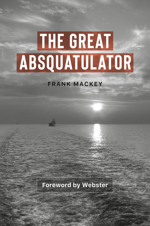 The Great Absquatulator by Frank Mackey, Aly Ndiaye (alias Webster), 9781771862738