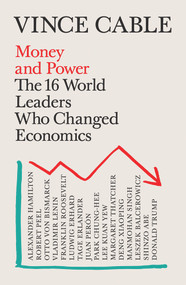 Money and Power (The World Leaders Who Changed Economics) - 9781786495136 by Vince Cable, 9781786495136