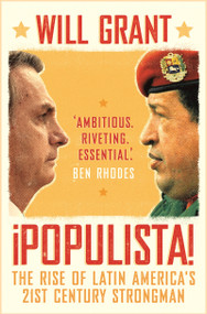 Populista (The Rise of Latin America's 21st Century Strongman) by Will Grant, 9781789543971