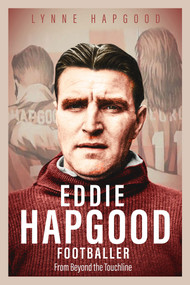 Eddie Hapgood Footballer (From Beyond the Touchline) by Lynne Hapgood, 9781801500494