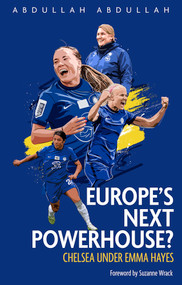 Chelsea FC Women (Europe's Next Powerhouse?) by Abdullah, 9781801500500