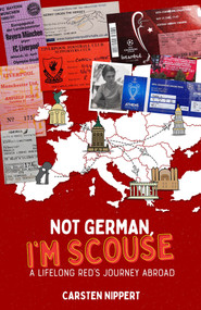 Not German, I'm Scouse (A Lifelong Red's Journey Abroad) by Carsten Nippert, 9781801500555