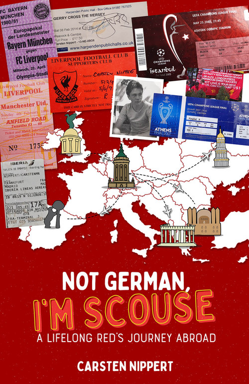 Not German, I'm Scouse (A Lifelong Red's Journey Abroad) by Carsten Nippert, 9781801500555