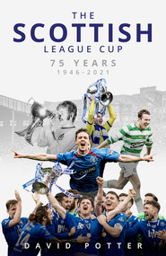 The Scottish League Cup (75 Years from 1946 to 2021) by David Potter, 9781801500562