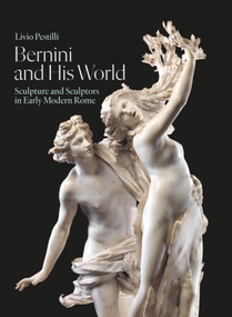Bernini and His World (Sculpture and Sculptors in Early Modern Rome) by Livio Pestilli, Livio Pestilli, 9781848225497
