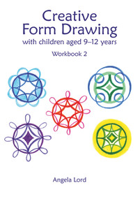 Creative Form Drawing with Children Aged 9-12 years (Workbook 2) by Angela Lord, 9781912480609