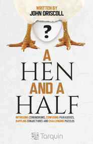 A Hen and a Half (Intriguing Conundrums, Confusing Paradoxes, Baffling Conjectures and Challenging Puzzles) by John Driscoll, 9781913565626