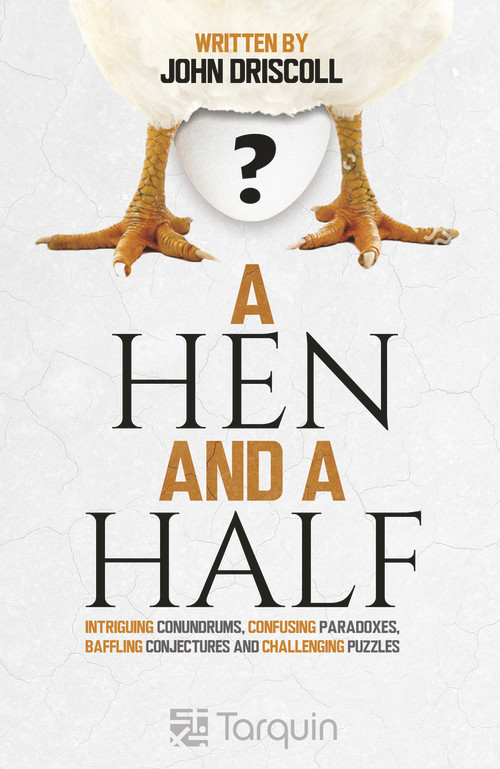 A Hen and a Half (Intriguing Conundrums, Confusing Paradoxes, Baffling Conjectures and Challenging Puzzles) by John Driscoll, 9781913565626