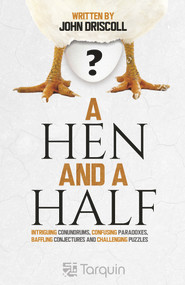 A Hen and a Half (Intriguing Conundrums, Confusing Paradoxes, Baffling Conjectures and Challenging Puzzles) - 9781913565633 by John Driscoll, 9781913565633