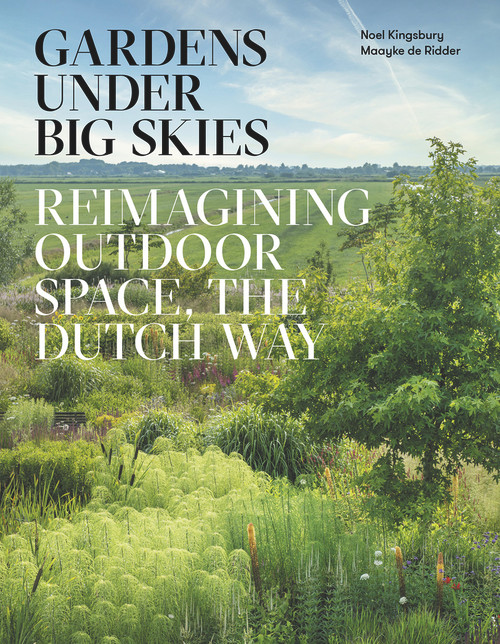 Gardens Under Big Skies (Reimagining outdoor space, the Dutch way) by Noel Kingsbury, Maayke de Ridder, 9781999734596