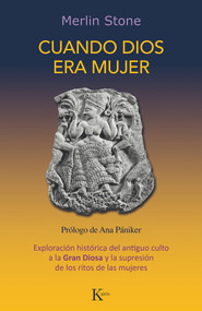 Cuando Dios era mujer (Exploración histórica del antiguo culto a la Gran Diosa y la supresión de los ritos de las mujeres) (Spanish Edition) by Merlin Stone, 9788499889092