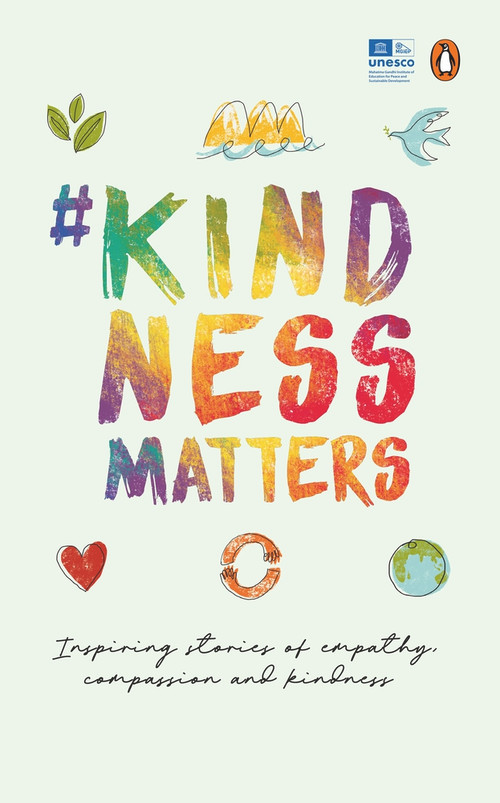 #KindnessMatters (50 inspiring stories of empathy, compassion and kindness) by Mahatma Gandhi Institute of Education for Peace and Sustainable Development, 9780143447115