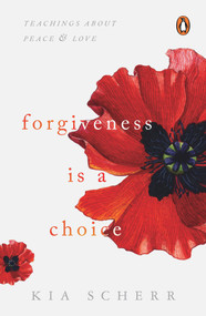Forgiveness Is a Choice (Teachings about Peace and Love) by Kia Scherr, 9780143450573