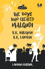 The Boys Who Created Malgudi: R.K. Narayan and R.K. Laxman by Lavanya Karthik, 9780143451501