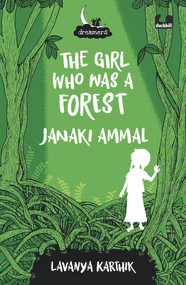 The Girl Who Was a Forest: Janaki Ammal by Lavanya Karthik, 9780143451532