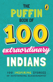 The Puffin Book of 100 Extraordinary Indians by Venkatesh Vedam, 9780143453147