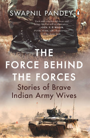 The Force Behind the Forces (Stories of Brave Indian Army Wives) by Swapnil Pandey, 9780143453529