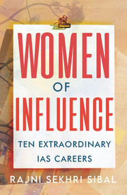 Women of Influence (Ten Extraordinary IAS careers) by Rajni Sekhri Sibal, 9780143454069