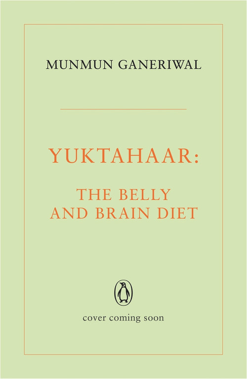 Yuktahaar (The Belly and Brain Diet) by Munmun Ganeriwal, 9780143454380