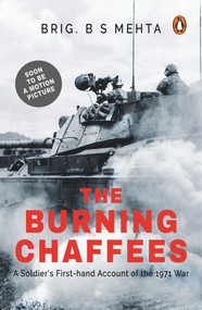 The Burning Chaffees (A Soldier's First-Hand Account of the 1971 War) by Balram Singh Mehta, 9780143454656