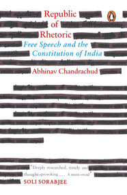 Republic of Rhetoric (Free Speech and the Constitution of India) by Abhinav Chandrachud, 9780143455646