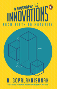 A Biography Of Innovations (From Birth To Maturity) by R Gopalakrishnan, 9780143456186