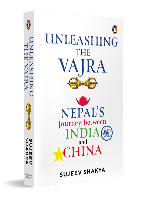 Unleashing the Vajra (Nepal's Journey Between India and China) by Sujeev Shakya, 9780143456209