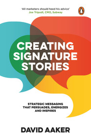 Creating Signature Stories (Strategic Messaging That Persuades, Energizes and Inspires) by David Aaker, 9780143456414