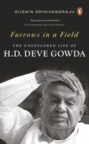 Furrows in a Field (The Untold Story of H.D. Deve Gowda) by Sugata Srinivasaraju, 9780670093434