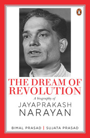 The Dream of Revolution (A Biography of Jayaprakash Narayan) by Bimal Prasad, 9780670096176