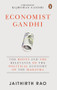 Economist Gandhi (The Roots and the Relevance of the Political Economy of the Mahatma) by Jaithirth Rao, 9780670096237