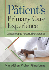 The Patient's Primary Care Experience: A Road Map to Powerful Partnerships by Mary-Ellen Piche, Gina Luna, 9781640553323