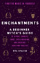 Enchantments (Find the Magic in Yourself: A Beginner Witch's Guide) by Mya Spalter, Caroline Paquita, 9780525509677