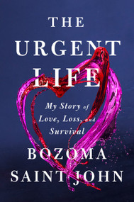 The Urgent Life (My Story of Love, Loss, and Survival) by Bozoma Saint John, 9780593300176
