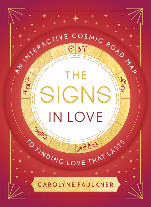 The Signs in Love (An Interactive Cosmic Road Map to Finding Love That Lasts) by Carolyne Faulkner, 9780593538616
