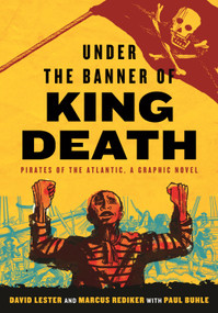 Under the Banner of King Death (Pirates of the Atlantic, a Graphic Novel) by David Lester, Marcus Rediker, David Lester, Paul Buhle, 9780807023983