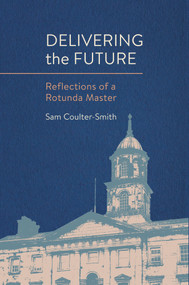 Delivering the Future (Reflections of a Rotunda Master) by Sam Coulter-Smith, 9781788551632