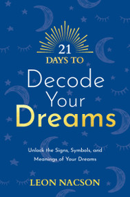 21 Days to Decode Your Dreams (Unlock the Signs, Symbols, and Meanings of Your Dreams) by Leon Nacson, 9781401971830