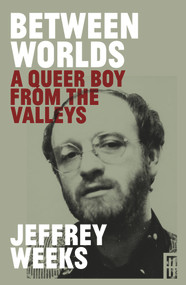 Between Worlds (A Queer Boy from the Valleys) - 9781914595097 by Jeffrey Weeks, 9781914595097
