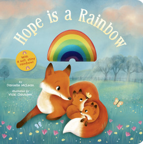 Hope Is a Rainbow (With a Soft, Shiny Rainbow!) by Danielle McLean, Vicki Gausden, 9781664350625