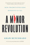 A Minor Revolution (How Prioritizing Kids Benefits Us All) by Adam Benforado, 9781984823045