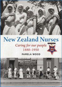 New Zealand Nurses (Caring for our people 1880-1950) by Pamela Wood, 9781990048326