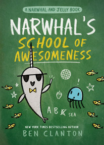 Narwhal's School of Awesomeness (A Narwhal and Jelly Book #6) - 9780735262553 by Ben Clanton, 9780735262553