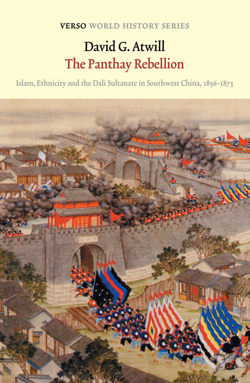 The Panthay Rebellion (Islam, Ethnicity and the Dali Sultanate in Southwest China, 1856-1873) by David Atwill, 9781804290545