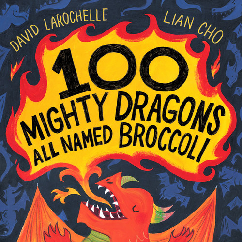 100 Mighty Dragons All Named Broccoli by David LaRochelle, Lian Cho, 9780525555445