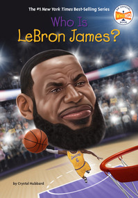 Who Is LeBron James? by Crystal Hubbard, Who HQ, Stephen Marchesi, 9780593387443
