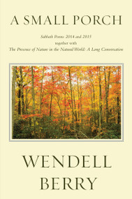 A Small Porch (Sabbath Poems 2014 and 2015) by Wendell Berry, 9781619029422